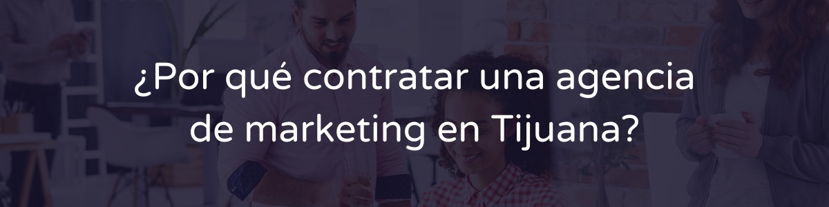 agencia de marketing digital en Tijuana